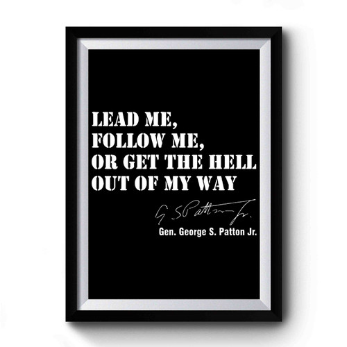 General George Patton Lead, Follow, Get Out Of My Way Military Quote Premium Poster General George Patton Lead, Follow, Get Out Of My Way Military Quote Premium Poster