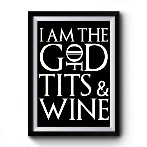 God Of Tits And Wine Gmae Of Thrones Parody Premium Poster God Of Tits And Wine Gmae Of Thrones Parody Premium Poster