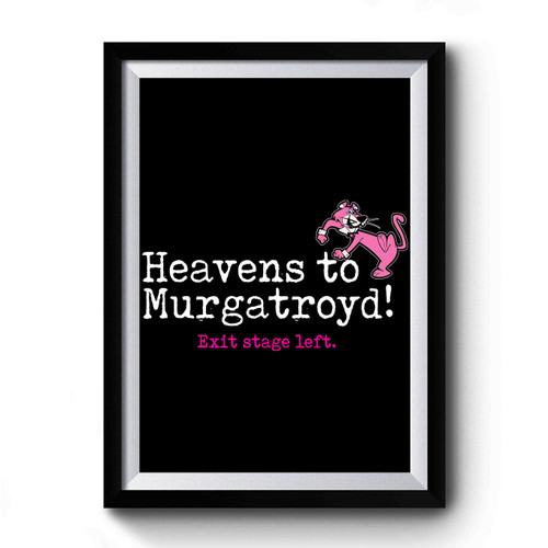 Heavens To Murgatroyd Premium Poster