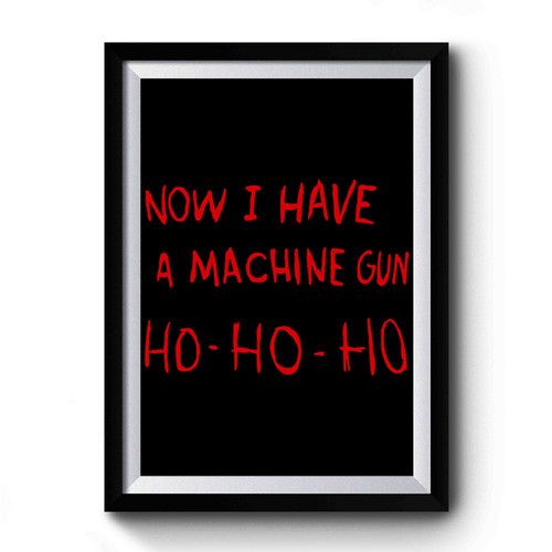 I Have A Machine Gun Ho Ho Ho Premium Poster