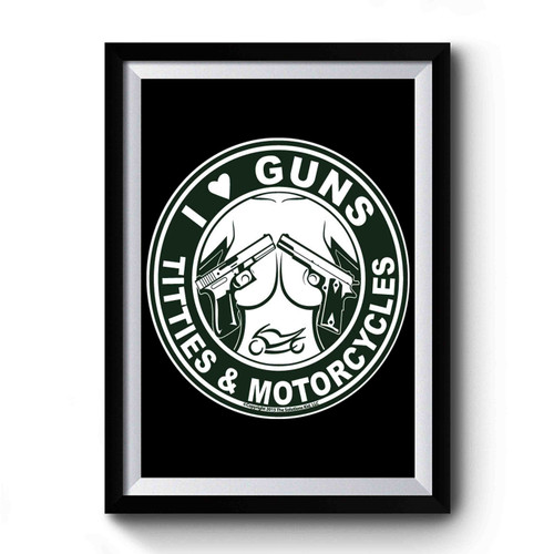 I Love Guns, Titties & Motorcycles Premium Poster