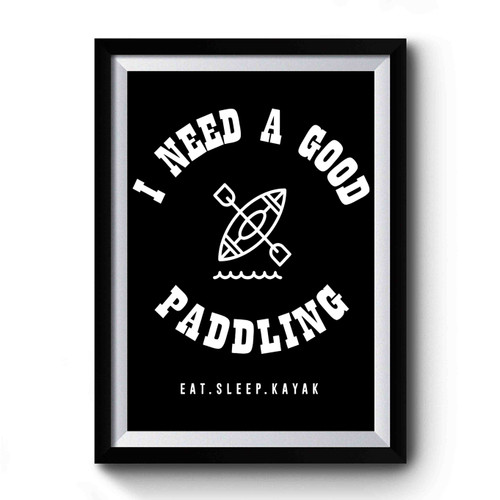 I Need A Good Paddling Premium Poster