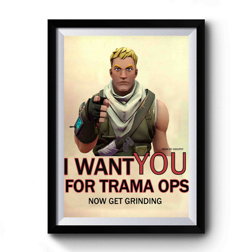 I Want You For Trama Ops Now Get Grinding Premium Poster