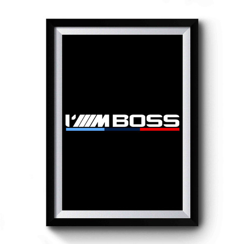 I'm Boss Bmw Logo Power Race Motor Premium Poster