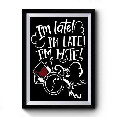 I'm Late, I'm Late, I'm Late White Rabbit, Always Late Premium Poster