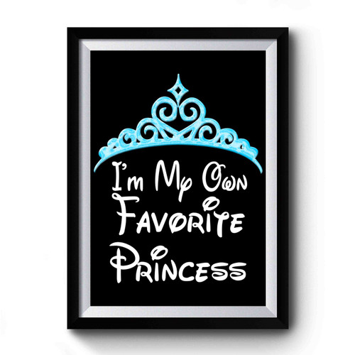 I'm My Own Favorite Princess Premium Poster
