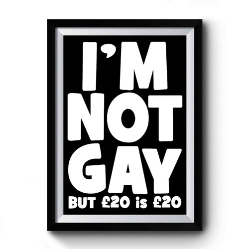 I'm Not Gay Premium Poster