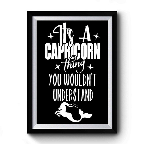 It's A Capricorn Thing You Wouldn't Understand Premium Poster