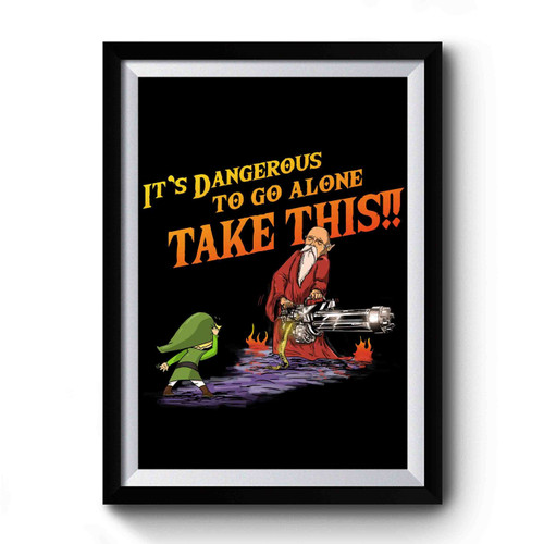 It's Dangerous To Go Alone Premium Poster