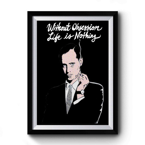 John Waters Without Obsession Life Is Nothing Premium Poster