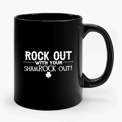 Rock Out With Your Shamroock Out St. Patrick's Day Ceramic Mug