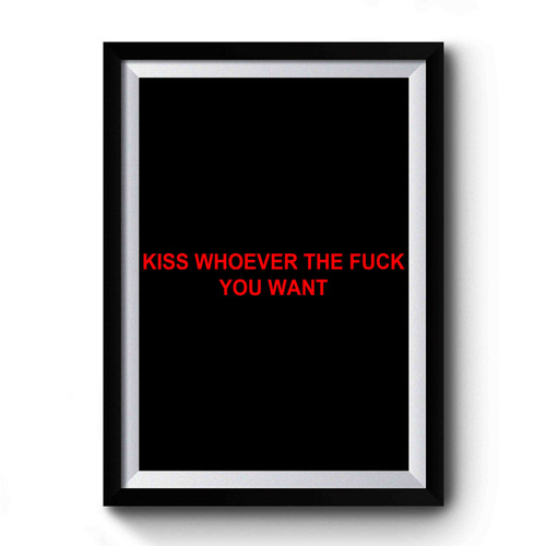 Kiss Whoever The Fuck You Want Premium Poster