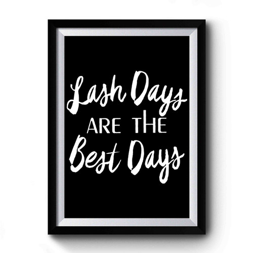 Lash Days Are The Best Days Premium Poster