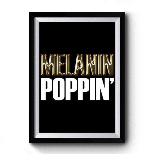 Melanin Poppin Premium Poster