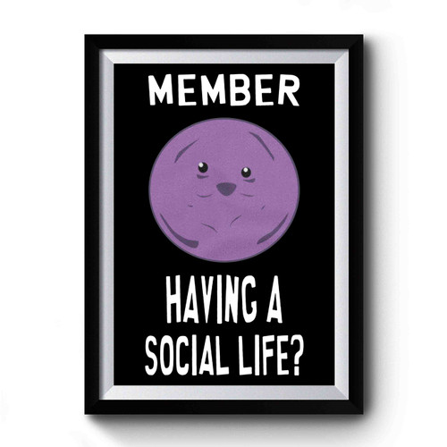 Member Having A Social Life Premium Poster