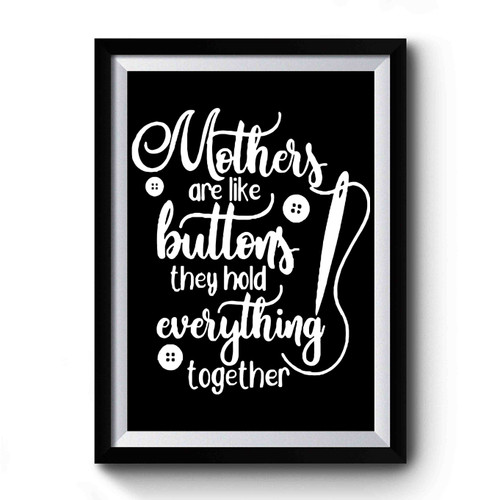 Mothers Are Like Buttons Premium Poster