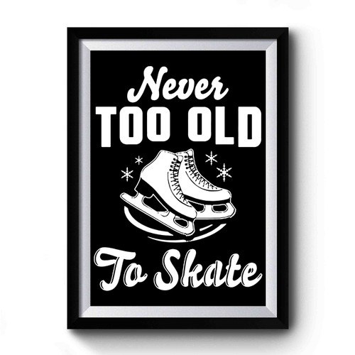 Never Too Old To Skate Premium Poster