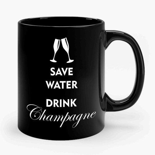 Save Water Drink Champagne Ceramic Mug