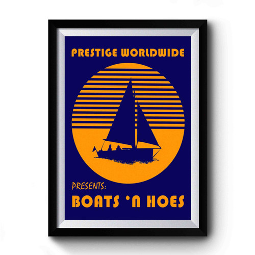 Prestige Worldwide Presents Boats And Hoes Premium Poster