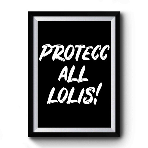 Protecc All Lolis Premium Poster