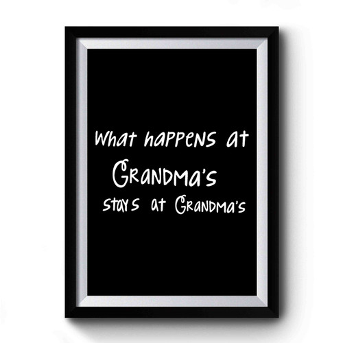 Quote What Happens At Grandma's Stays At Grandma's Grandparent Premium Poster