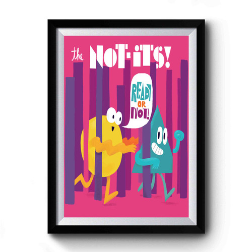 Ready Or Not! The Not-Its! Premium Poster