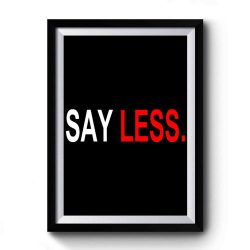 Say Less Premium Poster