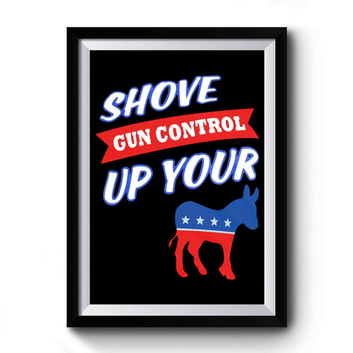 Shove Gun Control Up Your Democratic Party Premium Poster