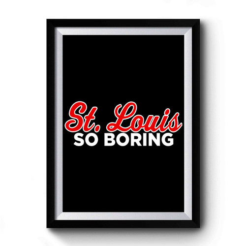 St. Louis So Boring Premium Poster