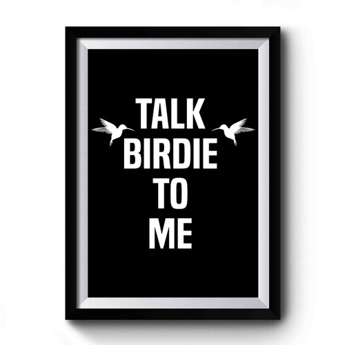 Talk Birdie To Me Premium Poster