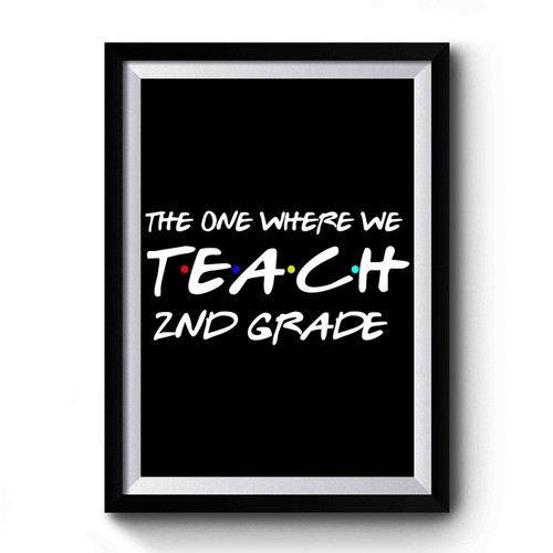 Teachers The One Where We Teach 2nd Grade Premium Poster