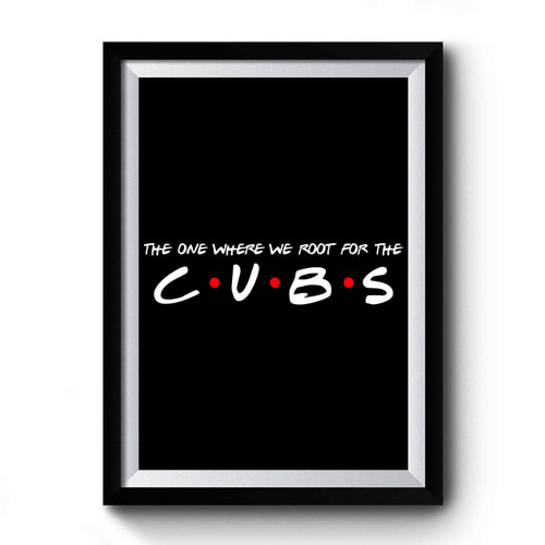 The One Where We Root For The Cubs Premium Poster
