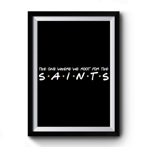 The One Where We Root For The Saints Premium Poster