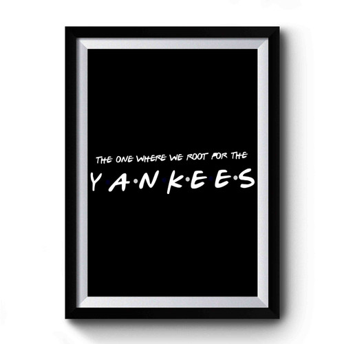 The One Where We Root For The Yankees Premium Poster