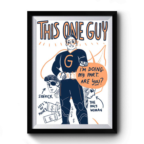 This One Guy Premium Poster