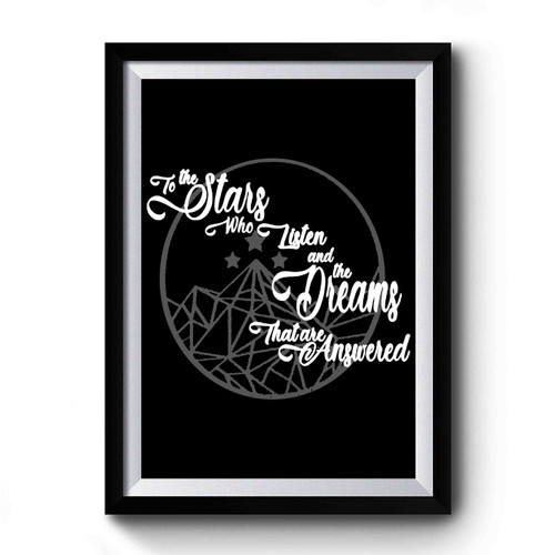 To The Stars Who Listen And The Dreams That Are Answered Premium Poster