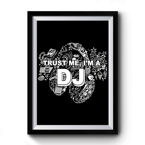 Trust Me, I'm A Dj Premium Poster