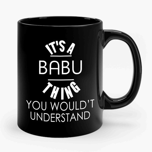 Babu It's A Thing You Wouldn't Understand Name Ceramic Mug