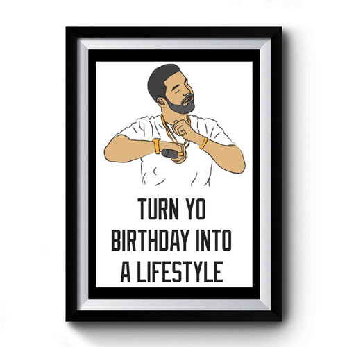 Turn Your Birthday Into A Lifestyle Premium Poster