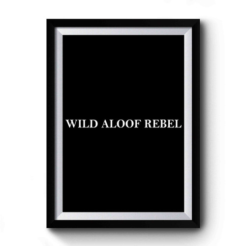 Wild Aloof Rebel Premium Poster