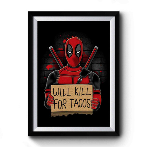 Will Kill For Tacos Deadpool Movie Parody Premium Poster