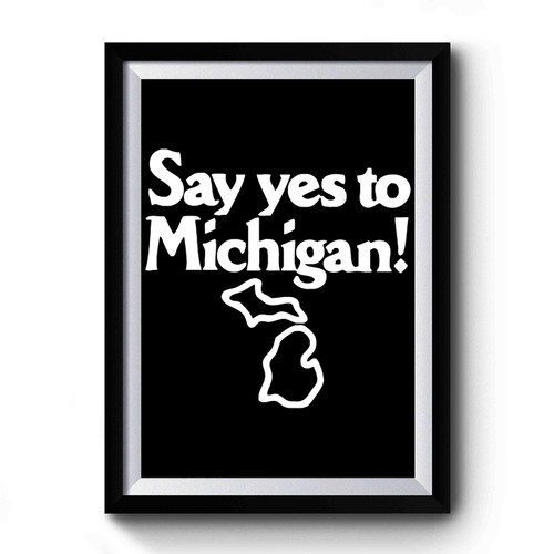 Yes To Michigan Premium Poster