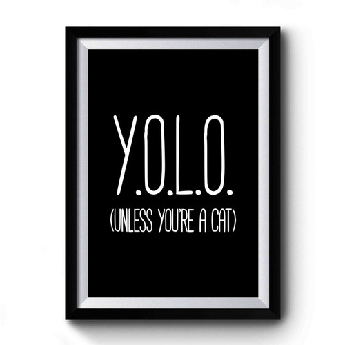 Yolo (Unless You're A Cat) Funny Cat Lovers Premium Poster