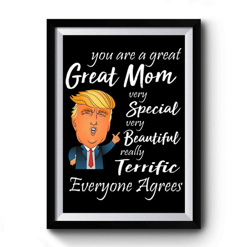 You Are A Great Mom Very Special Very Beautiful Really Terrific Everyone Agrees Premium Poster
