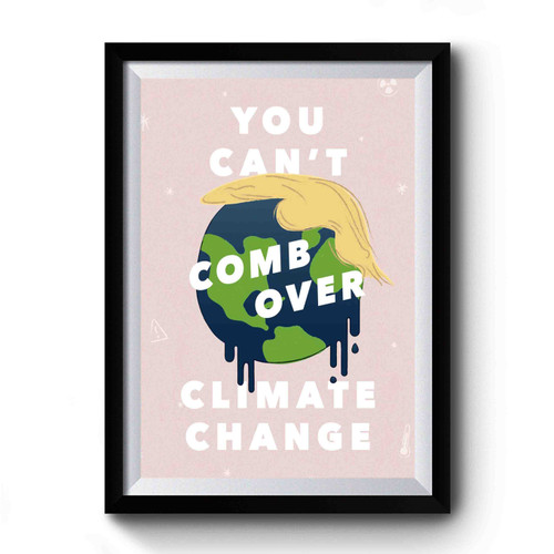 You Can't Comb Over Climate Change Premium Poster