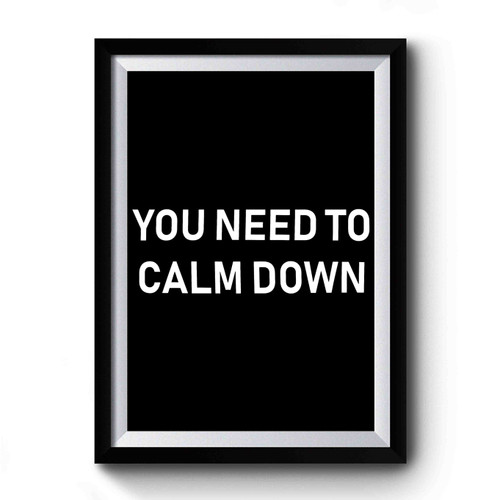 You Need To Calm Down Premium Poster