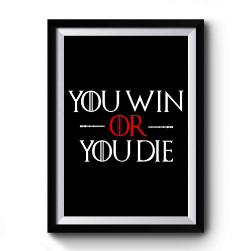 You Win Or You Die Game Of Thrones Premium Poster