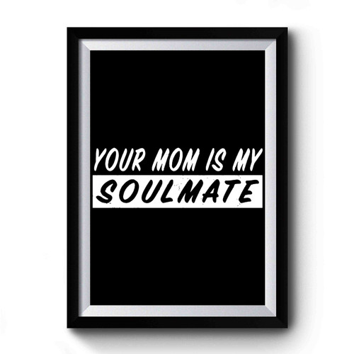 Your Mom's My Soulmate Premium Poster