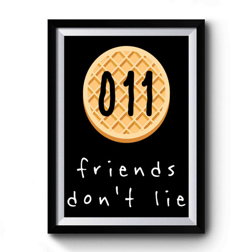 011 Friends Dont Lie Premium Poster