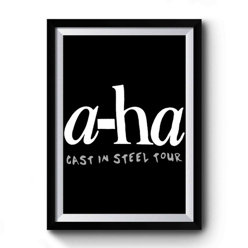 A Ha Aha Sast In Steel TOUR Premium Poster